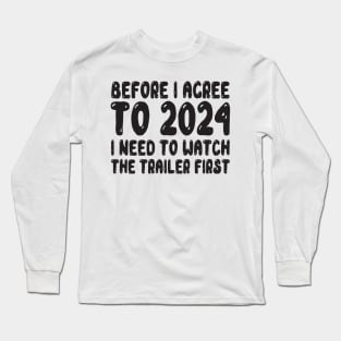 Before I agree to 2024, I need to watch the trailer first Long Sleeve T-Shirt